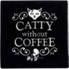 Budget ⌛ ALCHEMY GOTHIC Cats Catty Without Coffee | CERAMIC COASTER ❤️